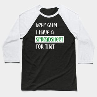 Keep calm I have a spreadsheet for that Baseball T-Shirt